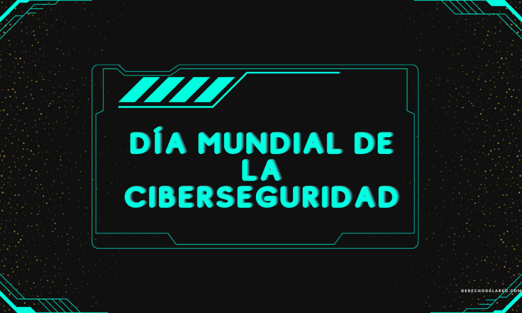 Por qué se celebra hoy el Dia Mundial de la Ciberseguridad. | Derecho ...